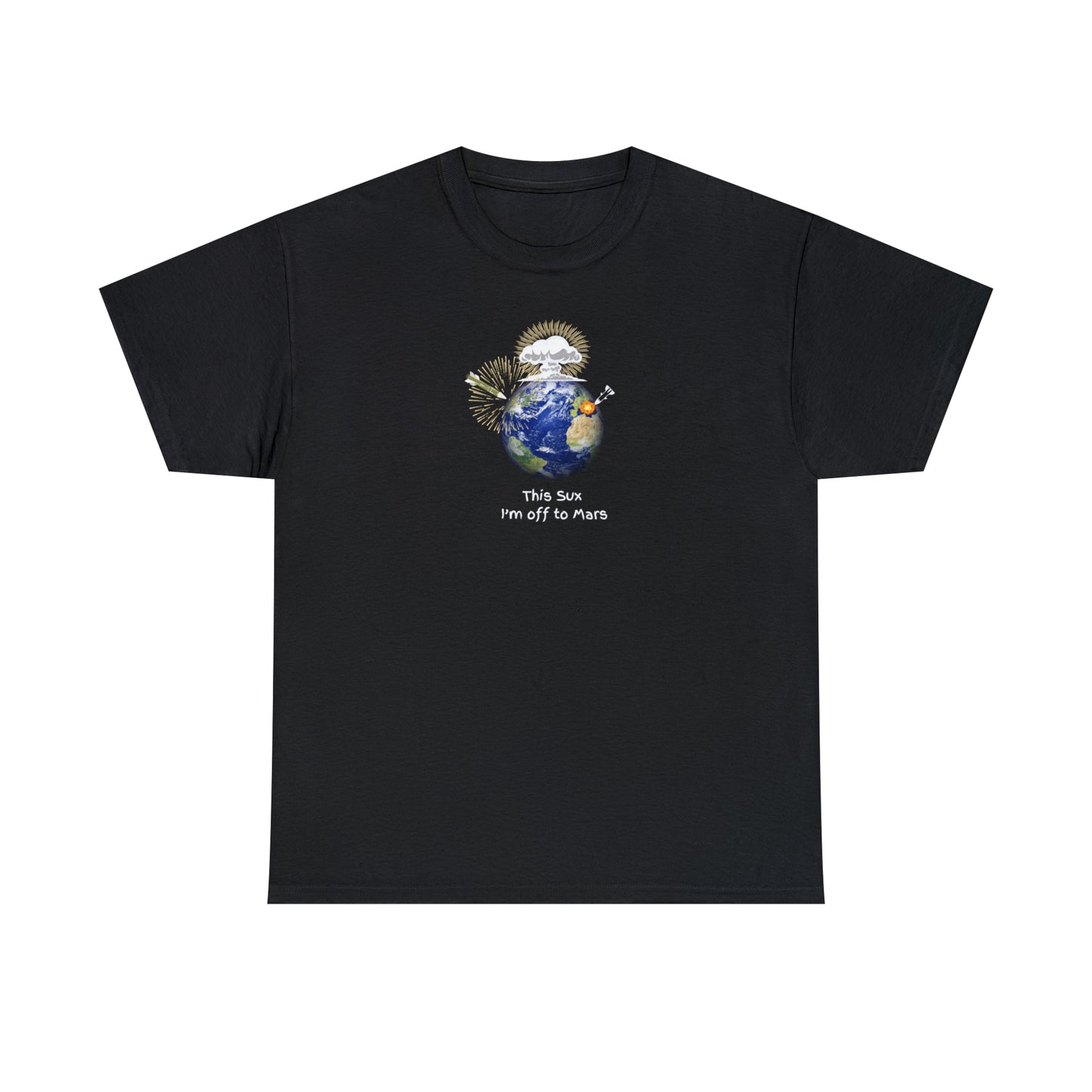 Unisex Heavy Cotton Tee - This Sux I'm off to Mars